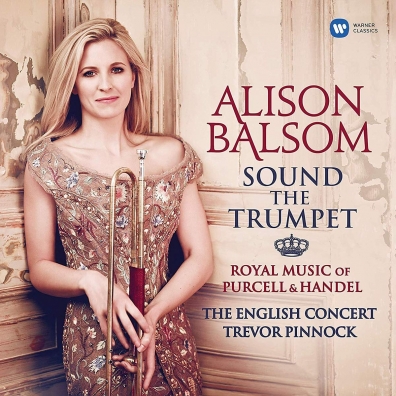 Sound The Trumpet - Royal Music Of Purcell & Handel Alison Balsom (Элисон Болсом): Sound The Trumpet - Royal Music Of Purcell & Handel