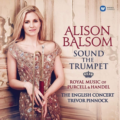 Alison Balsom (Элисон Болсом): Sound The Trumpet - Royal Music Of Purcell & Handel