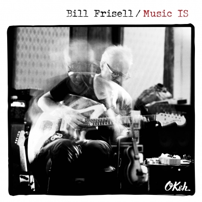 Bill Frisell (Билл Фриселл): Music IS