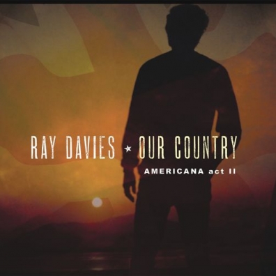 Ray Davies (Рэй Дэвис): Our Country: Americana Act 2