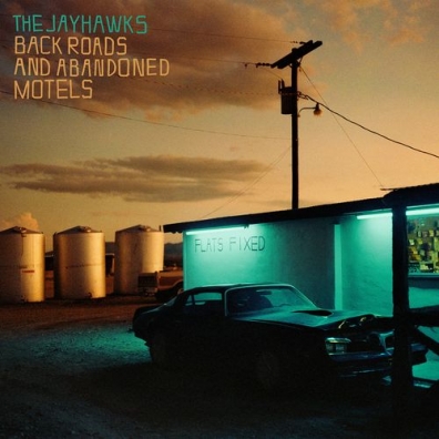 Back Roads And Abandoned Motels The Jayhawks (Зе Дейхавкс): Back Roads And Abandoned Motels