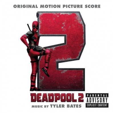 Tyler Bates (Тайлер Бейтс): Deadpool 2 (Ost)
