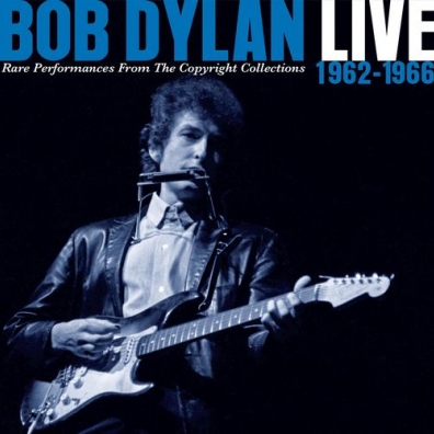 Bob Dylan (Боб Дилан): Live 1962 – 1966 Rare Performances From The Copyright Collections