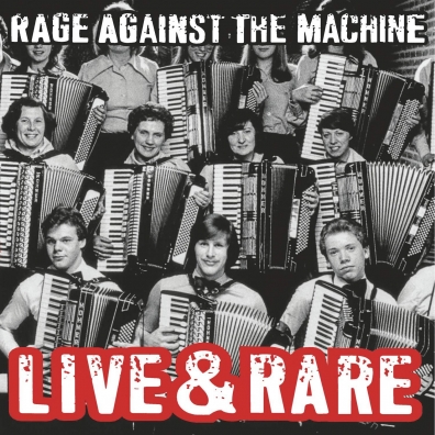 Live & Rare Rage Against The Machine: Live & Rare
