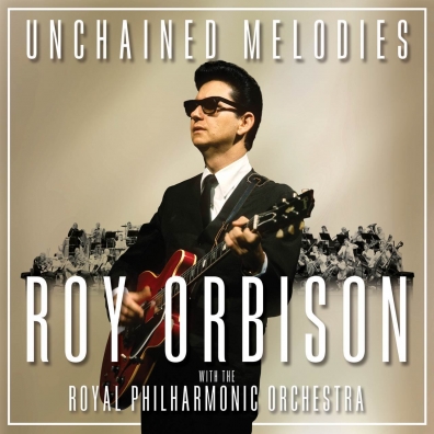 Roy Orbison (Рой Орбисон): Unchained Melodies: Roy Orbison & The Royal Philharmonic Orchestra
