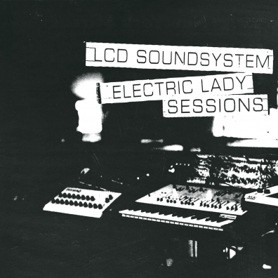 Electric Lady Sessions LCD Soundsystem: Electric Lady Sessions