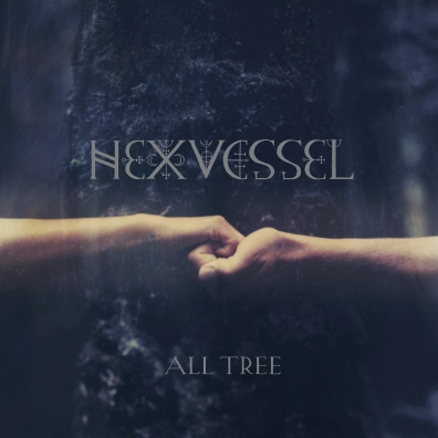 All Tree HEXVESSEL (ХЕXВЕССЕЛ): All Tree