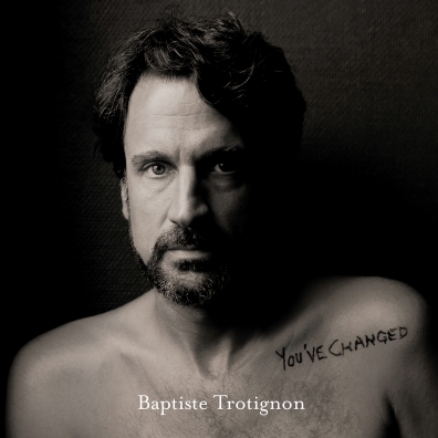 Baptiste Trotignon (Баптист Тротиньон): You'Ve Changed