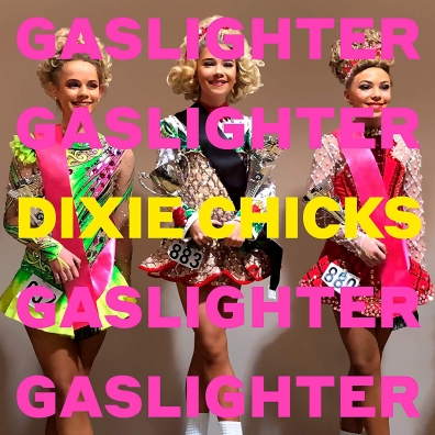 Dixie Chicks (Дикси Чикс): Gaslighter