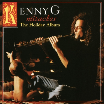 Kenny G (Кенни Джи): Miracles: The Holiday Album