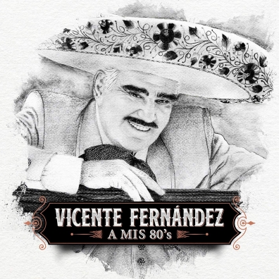 Vicente Fernandez: A Mis 80'S