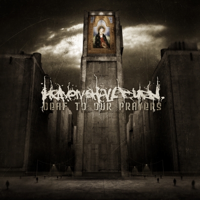 Heaven Shall Burn (Хевен Шел Берн): Deaf To Our Prayers