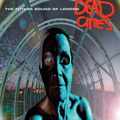 The Future Sound Of London (Зе Фиютерс Саунд Оф Лондон): Dead Cities