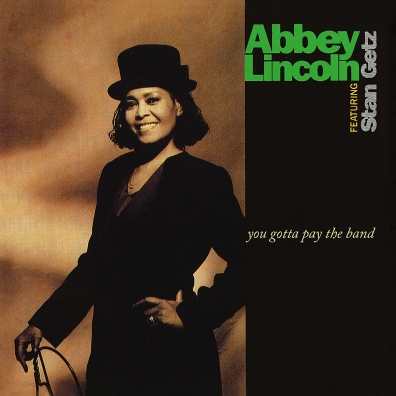 Abbey Lincoln (Эбби Линкольн): You Gotta Pay The Band