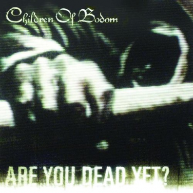 Children Of Bodom (Чилдрен Оф Бодом): Are You Dead Yet?