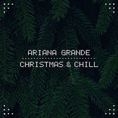 Ariana Grande (Ариана Гранде): Christmas & Chill