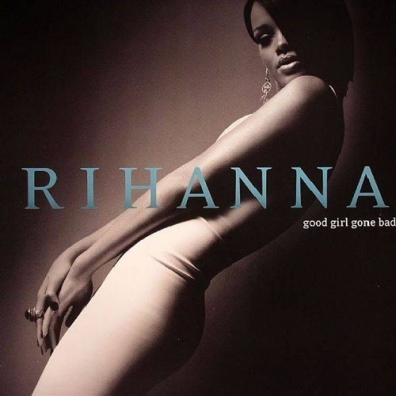 Rihanna (Рианна): Good Girl Gone Bad