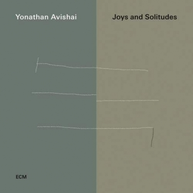 Joys And Solitudes Yonathan Avishai Trio: Joys And Solitudes