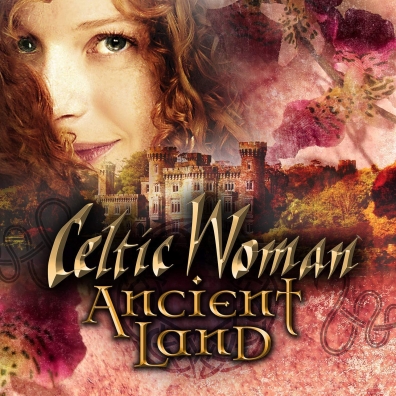 Celtic Woman (Селтик Вумен): Ancient Land