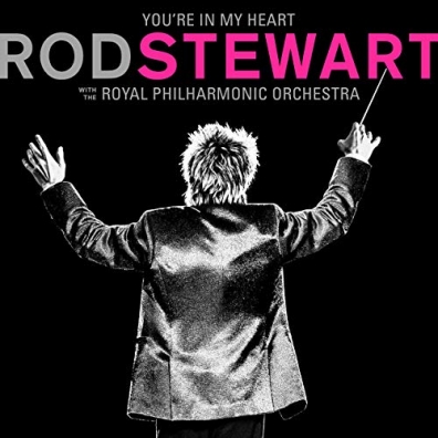 Rod Stewart (Род Стюарт): You'Re In My Heart: Rod Stewart With The Royal Philharmonic Orchestra