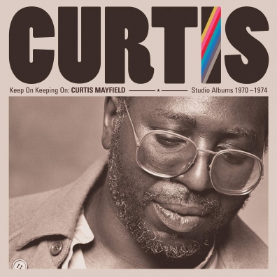 Curtis Mayfield (Кёртис Мэйфилд): Keep On Keeping On: Curtis Mayfield Studio Albums 1970-1974
