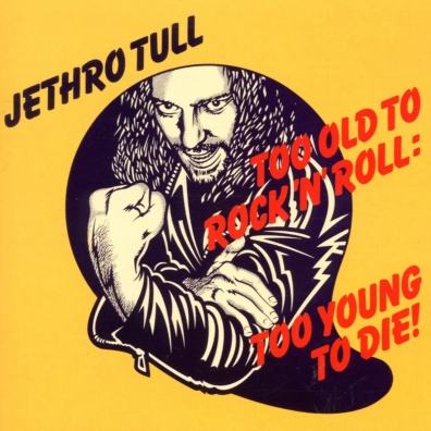 Jethro Tull (Джетро Талл): Too Old To Rock 'N' Roll: Too Young To Die!