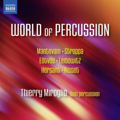 Thierry Miroglio: World Of Percussion: Works By Mantovani, Stroppa, Eotvos, Leibowitz, Hersant, Risset