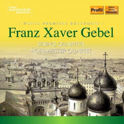 Franz Xaver Gebel (Франц Ксавер Гёбель): String Quartets