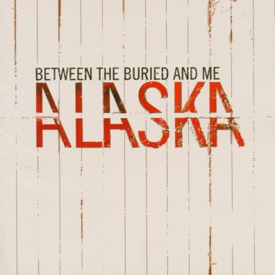 Between The Buried And Me (Бетвин зе Буриед енд ми): Alaska