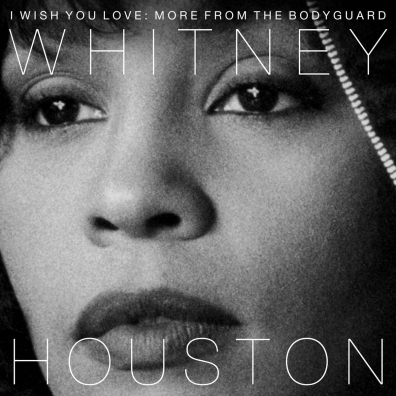 Whitney Houston (Уитни Хьюстон): I Wish You Love: More From The Bodyguard