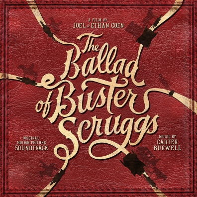 The Ballad Of Buster Scruggs Carter Burwell (Картер Бёруэлл): The Ballad Of Buster Scruggs