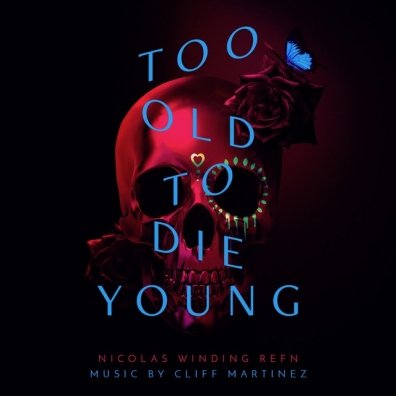 Cliff Martinez (Клифф Мартинес): Too Old To Die Young