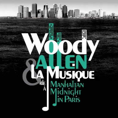 Woody Allen (Вуди Аллен): Woody Allen & La Musique: De Manhattan А Midnight In Paris