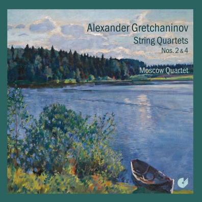 Alexander Gretchaninov (Александр Тихонович Гречанинов): String Quartets Nos. 2 & 4/Moscow Quartet