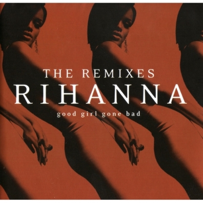 Rihanna (Рианна): Good Girl Gone Bad: The Remixes