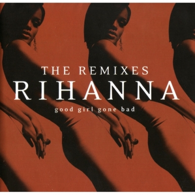 Good Girl Gone Bad: The Remixes Rihanna (Рианна): Good Girl Gone Bad: The Remixes