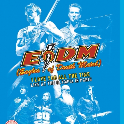 I Love You All The Time: Live At The Olympia Paris Eagles Of Death Metal (Иглз оф деад метал): I Love You All The Time: Live At The Olympia Paris