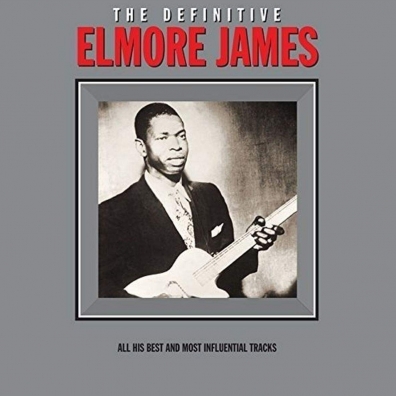 Elmore James (Элмор Джеймс): The Definitive