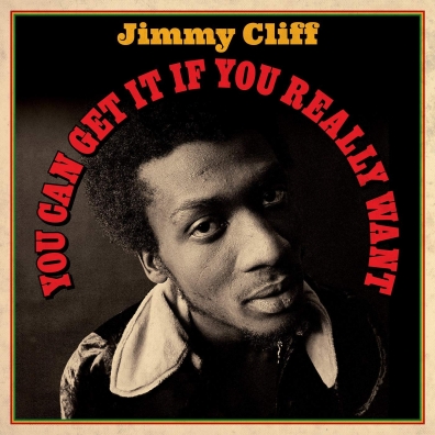 Jimmy Cliff (Джимми Клифф): You Can Get It If You Really Want