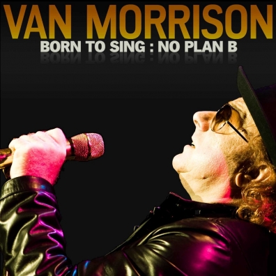 Born To Sing: No Plan B Van Morrison (Ван Моррисон): Born To Sing: No Plan B