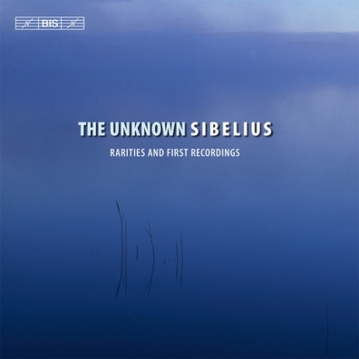 The Unknown Sibelius - Rarities And First Recordings, Including Three Fragments For Orchestra, And Newly Discovered Piano Pieces